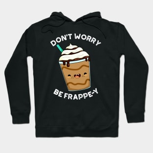 Don't Worry Be Frappey Cute Frappuccino Pun Hoodie